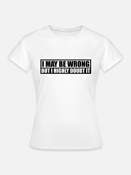 I may be wrong - Frauen T-Shirt - Weiß