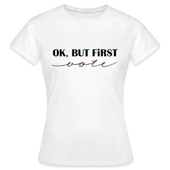 Ok, but first - vote! - Frauen T-Shirt - Weiß - Vorne - AI Model Female 172 dark (172cm)