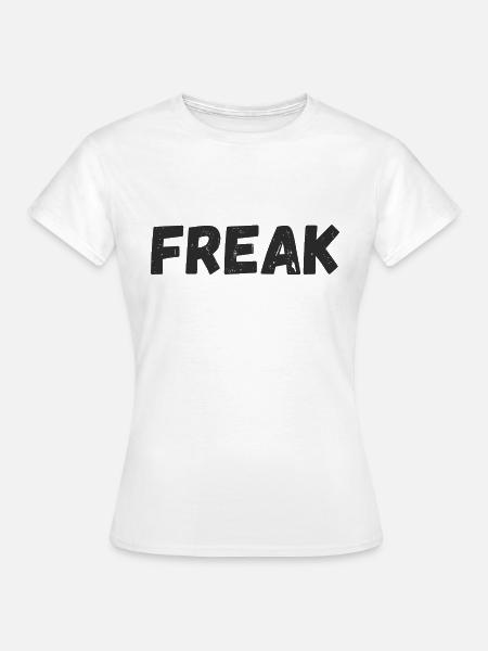 Freak - Frauen T-Shirt - Weiß