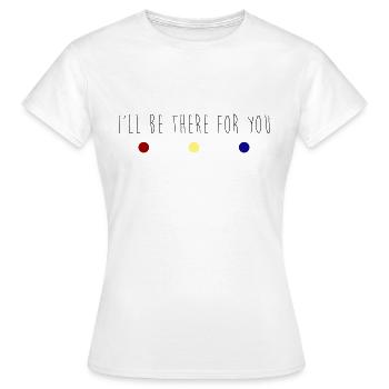 Friends | I'll be there for you - Women's T-Shirt - white - Front - AI Model Female 172 dark (172cm)