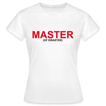 Drôle de design « MASTER OF DISASTER » - T-shirt Femme - blanc - Devant - AI Model Female 172 dark (172cm)