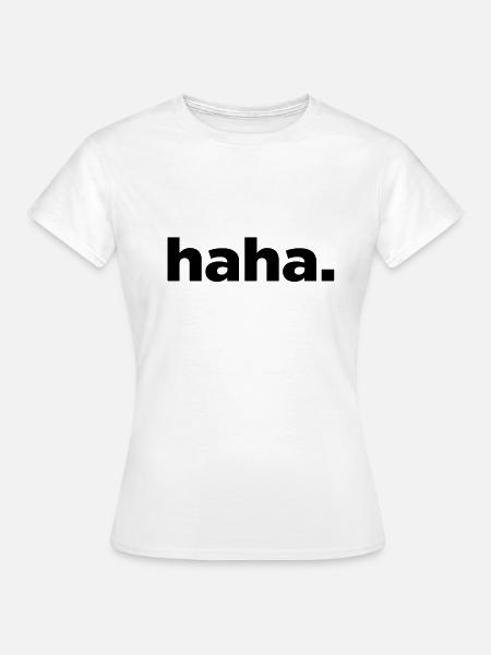 haha - Frauen T-Shirt - Weiß