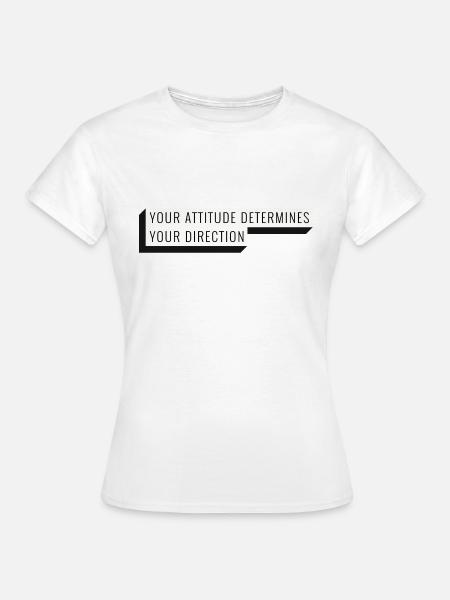 Your attitude determines your direction - Frauen T-Shirt - Weiß