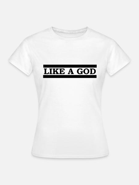 like a god - Frauen T-Shirt - Weiß