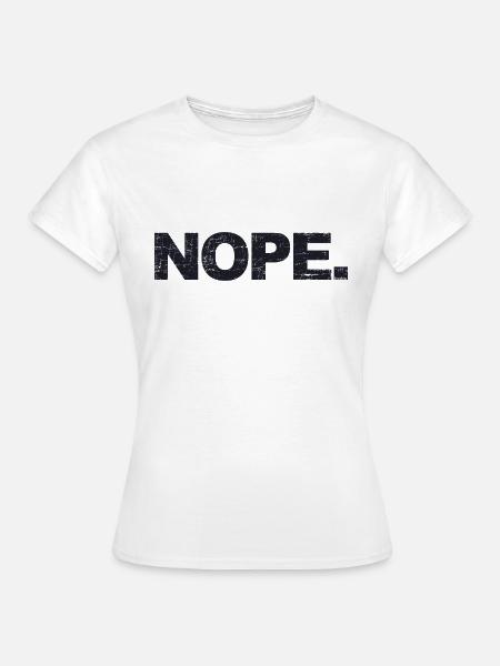 NOPE - sei kein ja-Sager! - Frauen T-Shirt - Weiß