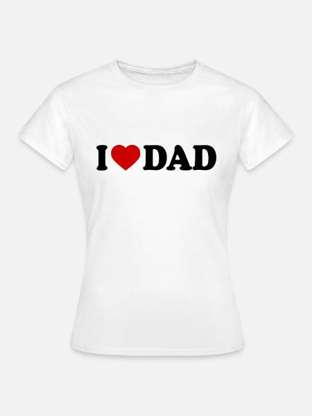 I love dad - Frauen T-Shirt - Weiß