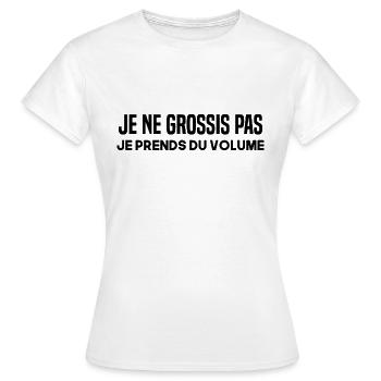 Je ne grossis pas je prends du volume. - T-shirt Femme - blanc - Devant - AI Model Female 172 dark (172cm)