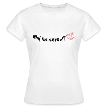 why so cereal? - Frauen T-Shirt - Weiß - Vorne - AI Model Female 172 dark (172cm)