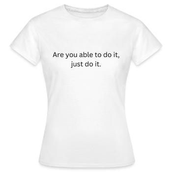 If youre able to do it that just do it - Frauen T-Shirt - Weiß - Vorne - AI Model Female 172 dark (172cm)