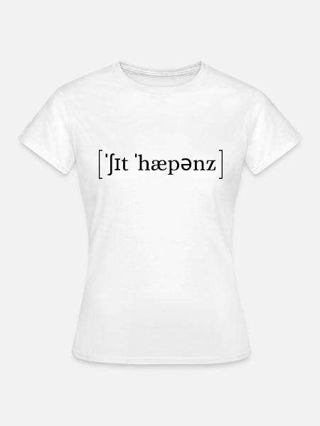 'Shit happens' Lautschrift - Frauen T-Shirt - Weiß
