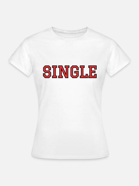 SINGLE - Frauen T-Shirt - Weiß