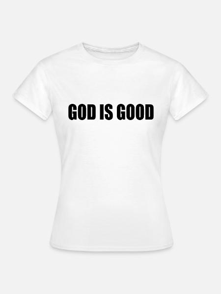 God is good - Frauen T-Shirt - Weiß