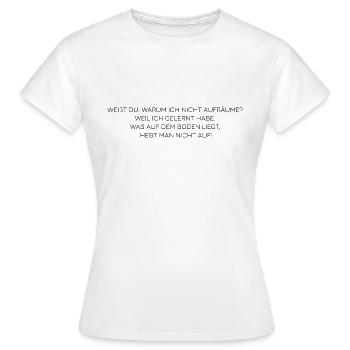 Weißt du, warum ich nicht aufräume - Frauen T-Shirt - Weiß - Vorne - AI Model Female 172 dark (172cm)
