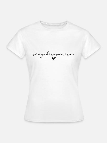 sing his praise - Frauen T-Shirt - Weiß