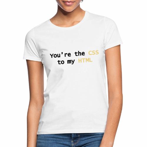 Jij bent mijn CSS - Vrouwen T-shirt