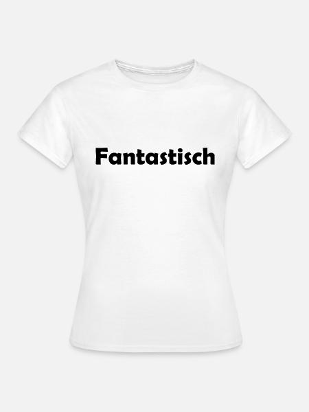 Fantastisch - Frauen T-Shirt - Weiß