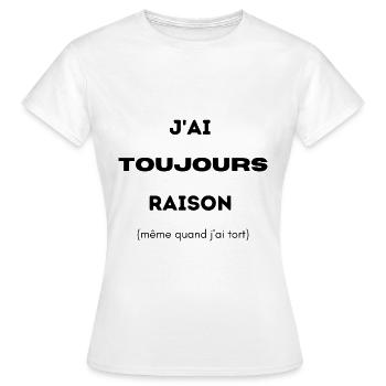 J ai toujours raison - T-shirt Femme - blanc - Devant - AI Model Female 172 dark (172cm)