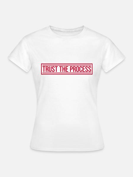 trust the process Zitat - Frauen T-Shirt - Weiß