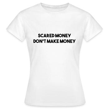 SCARED MONEY DONT MAKE MONEY - Women's T-Shirt - white - Front - AI Model Female 172 dark (172cm)