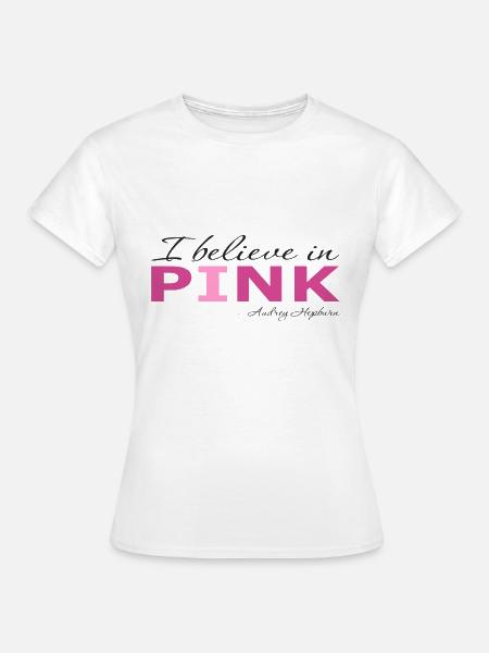 I believe in Pink - Frauen T-Shirt - Weiß
