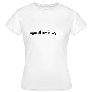 Everything is wrong - Frauen T-Shirt - Weiß - Vorne - AI Model Female 172 dark (172cm)