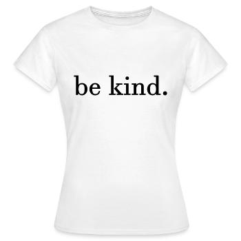 be kind. - Women's T-Shirt - white - Front - AI Model Female 172 dark (172cm)