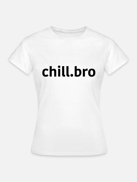 Chill Bro - Women's T-Shirt - white