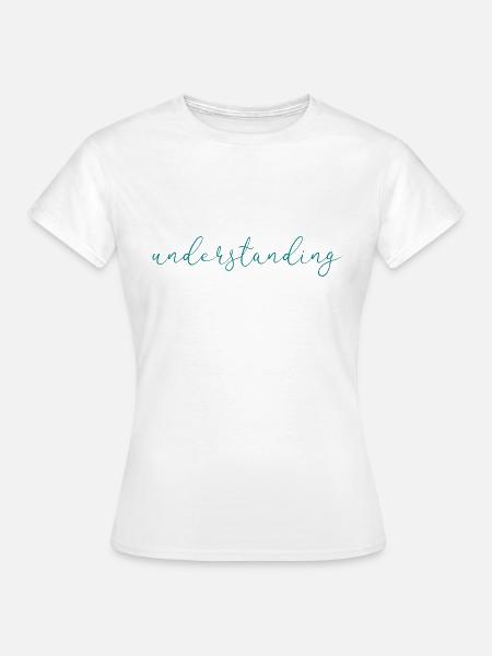 Verständnis - Frauen T-Shirt - Weiß