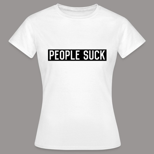 People Suck - Vrouwen T-shirt