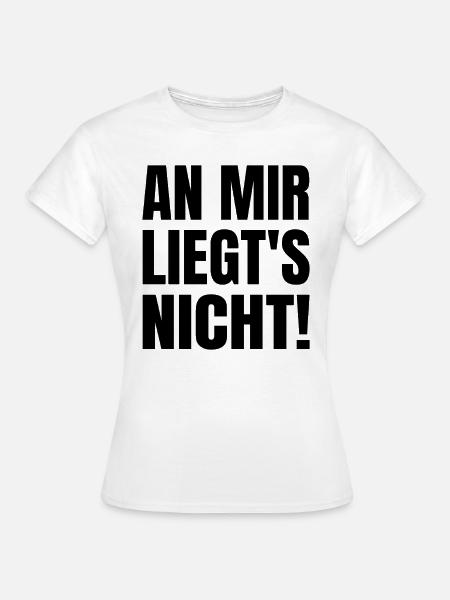 An Mir Liegt's Nicht Ironie Sprüche Sarkasmus Fun - Frauen T-Shirt - Weiß