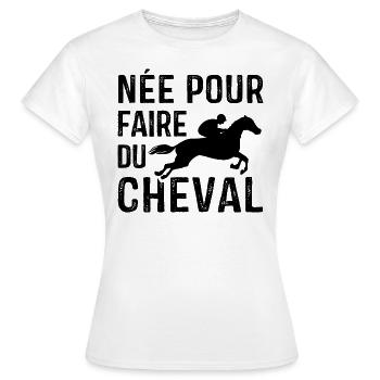 Née pour faire du Cheval, Cadeau équitation - T-shirt Femme - blanc - Devant - AI Model Female 172 dark (172cm)