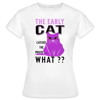 le chat précoce attrape la souris drôle de graisse de chat - T-shirt Femme - blanc - Devant - AI Model Female 172 dark (172cm)