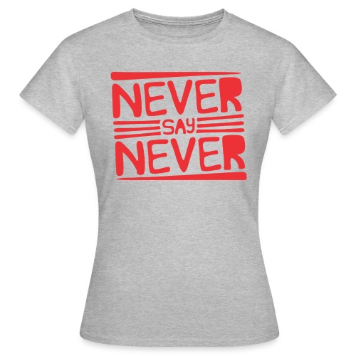 Never Say Never - Camiseta mujer