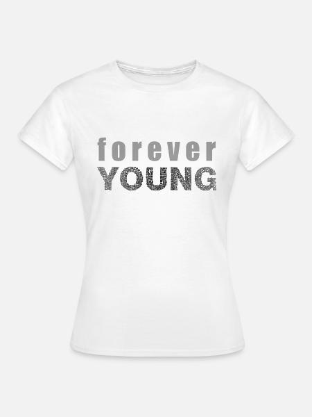 Forever Young ewige Jugend Geschenk Idee - Frauen T-Shirt - Weiß