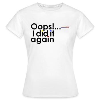 Oops! ... I did it again - Women's T-Shirt - white - Front - AI Model Female 172 dark (172cm)