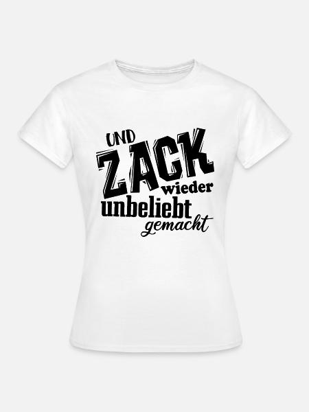 Und Zack, wieder unbeliebt gemacht - Spruch - Frauen T-Shirt - Weiß