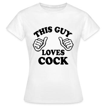 This guy loves cock - Frauen T-Shirt - Weiß - Vorne - AI Model Female 172 dark (172cm)
