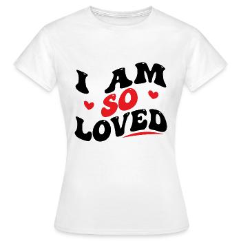 I Am So Loved - Frauen T-Shirt - Weiß - Vorne - AI Model Female 172 dark (172cm)
