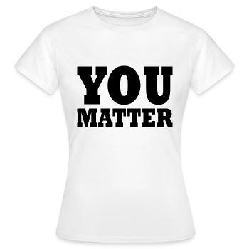 You matter - Frauen T-Shirt - Weiß - Vorne - AI Model Female 172 dark (172cm)