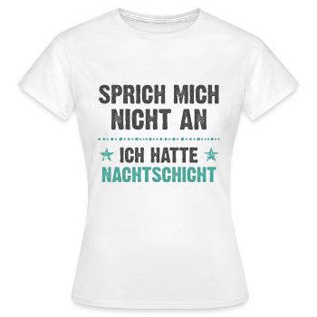 Sprich mich nicht an ich hatte Nachtschicht - Frauen T-Shirt - Weiß - Vorne - AI Model Female 172 dark (172cm)