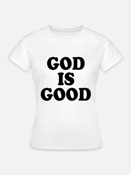 God is good - Frauen T-Shirt - Weiß