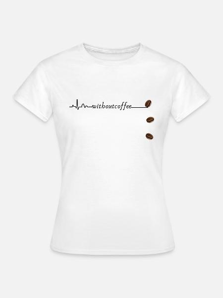 Without Coffee - Frauen T-Shirt - Weiß