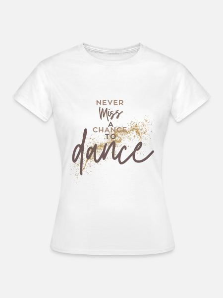 Tanzen Tänzerin Tanzen Spruch Tanzspruch Tanz - Frauen T-Shirt - Weiß