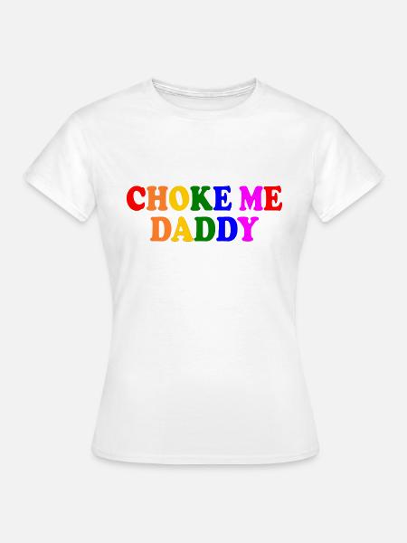 Choke me daddy - Frauen T-Shirt - Weiß