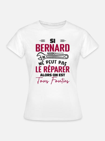 Si Bernard Ne Peut Pas Le Réparer On Est Foutus - T-shirt Femme - blanc