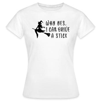 Why yes, i can drive a stick - Halloween Hexe - Frauen T-Shirt - Weiß - Vorne - AI Model Female 172 dark (172cm)