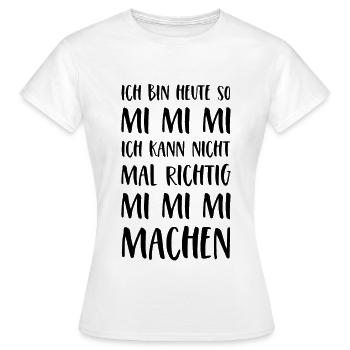 Spruch Mimimi Ich bin heute so Mi Mi Mi Sprüche - Frauen T-Shirt - Weiß - Vorne - AI Model Female 172 dark (172cm)