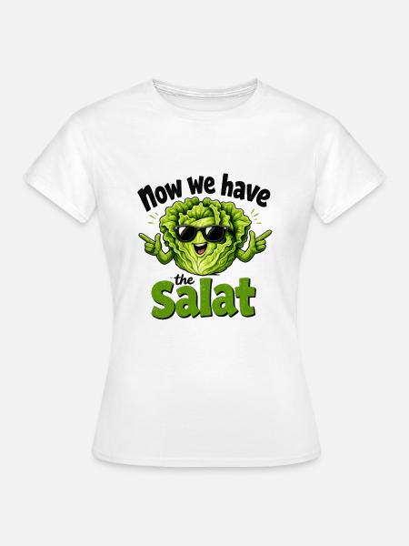 now_we_have_the_salat - Frauen T-Shirt - Weiß