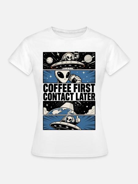 Coffee First Contact Later – Alien Comic - Frauen T-Shirt - Weiß