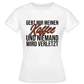 Gebt Mir Meinen Kaffee Und Niemand Wird Verletzt - Frauen T-Shirt - Weiß - Vorne - AI Model Female 172 dark (172cm)